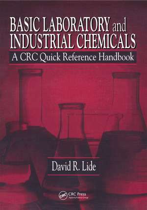 Basic Laboratory and Industrial Chemicals: A CRC Quick Reference Handbook de David R. Lide