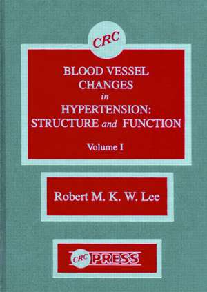 Blood Vessel Changes in Hypertension Structure and Function, Volume I de R.M.K.W. Lee