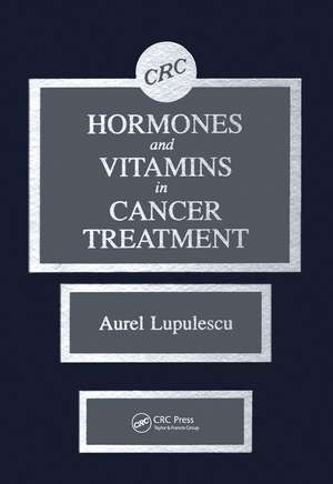 Hormones and Vitamins in Cancer Treatment de Aurel Lupulescu