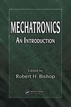 Mechatronics: An Introduction de Robert H. Bishop