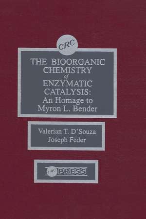 The Biorganic Chemistry of Enzymatic Catalysis: An Homage to Myron L. Bender de Valerian T. D'Souza