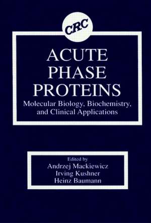 Acute Phase Proteins Molecular Biology, Biochemistry, and Clinical Applications de Andrzej Mackiewicz