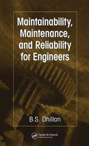 Maintainability, Maintenance, and Reliability for Engineers de B. S. Dhillon