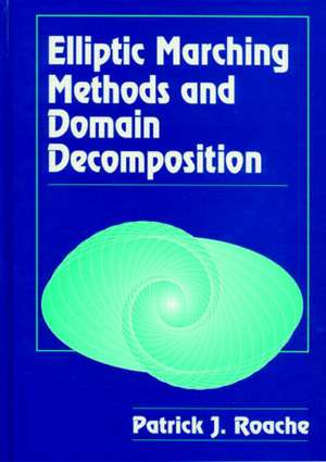 Elliptic Marching Methods and Domain Decomposition de Patrick J. Roache