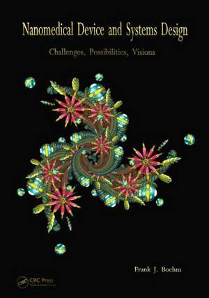 Nanomedical Device and Systems Design: Challenges, Possibilities, Visions de Frank Boehm