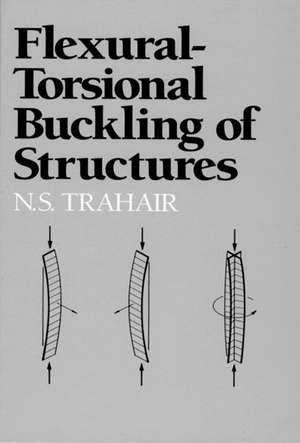 Flexural-Torsional Buckling of Structures de N. S. Trahair