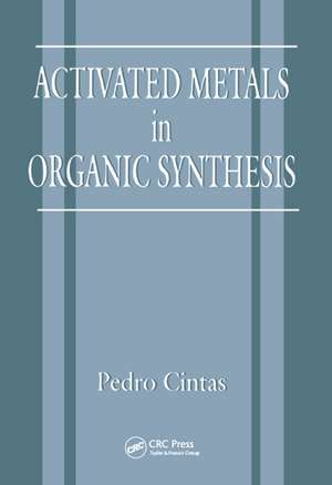 Activated Metals in Organic Synthesis de P. Cintas