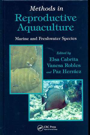 Methods in Reproductive Aquaculture: Marine and Freshwater Species de Elsa Cabrita