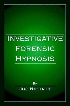 Investigative Forensic Hypnosis de Joe Niehaus