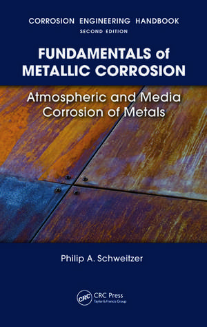 Fundamentals of Metallic Corrosion: Atmospheric and Media Corrosion of Metals de Philip A. Schweitzer, P.E.