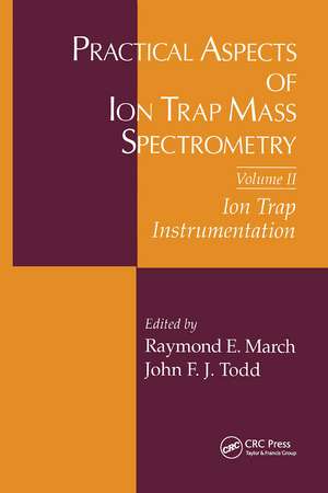 Practical Aspects of Ion Trap Mass Spectrometry, Volume II de Raymond E. March