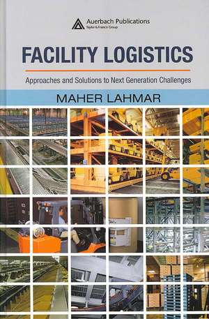 Facility Logistics: Approaches and Solutions to Next Generation Challenges de Maher Lahmar