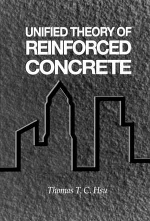 Unified Theory of Reinforced Concrete de Thomas T.C. Hsu