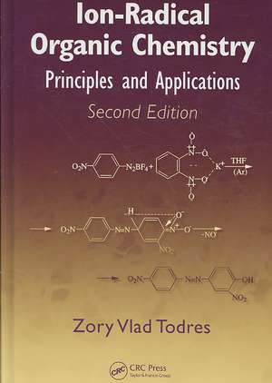 Ion-Radical Organic Chemistry: Principles and Applications, Second Edition de Zory Vlad Todres