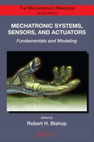 Mechatronic Systems, Sensors, and Actuators: Fundamentals and Modeling de Robert H. Bishop