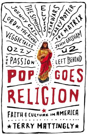 Pop Goes Religion: Faith in Popular Culture de Terry Mattingly