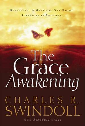 The Grace Awakening: Believing in Grace Is One Thing. Living it Is Another. de Charles R. Swindoll