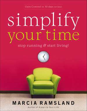 Simplify Your Time: Stop Running and Start Living! de Marcia Ramsland