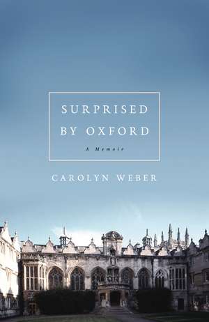 Surprised by Oxford: A Memoir de Carolyn Weber