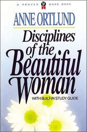 Disciplines of the Beautiful Woman de Anne Ortlund