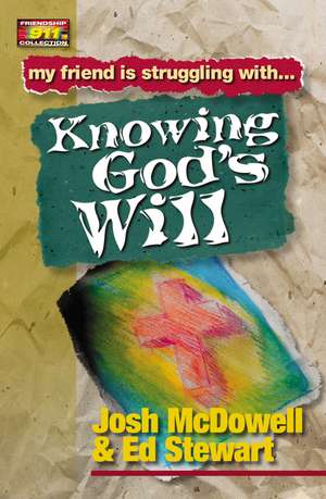 Friendship 911 Collection: My friend is struggling with.. Knowing God's Will de Josh McDowell