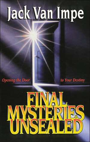 Final Mysteries Unsealed de Jack Van Impe