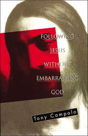 Following Jesus Without Embarrassing God de Tony Campolo