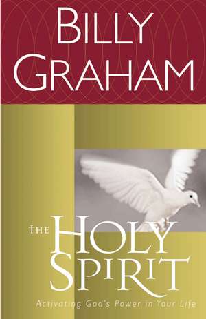 The Holy Spirit: Activating God's Power in Your Life de Billy Graham