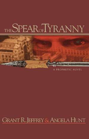 The Spear of Tyranny de Grant R. Jeffrey