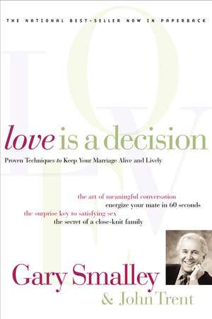 Love Is A Decision: Proven Techniques to Keep Your Marriage Alive and Lively de Gary Smalley