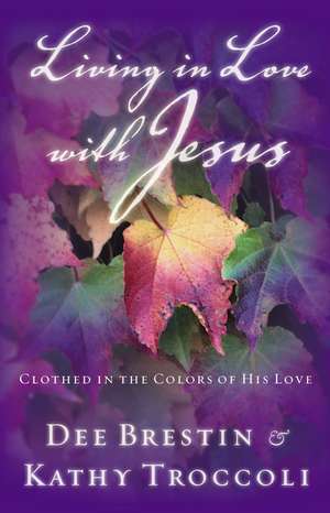 Living in Love with Jesus: Clothed in the Colors of His Love de Dee Brestin