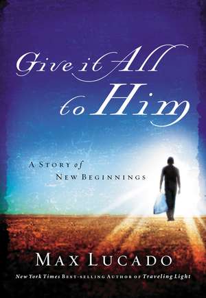 Give It All to Him de Max Lucado