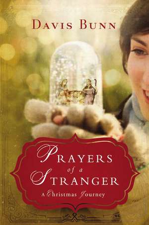 Prayers of a Stranger: A Christmas Story de Davis Bunn