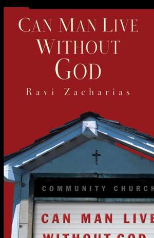 Can Man Live Without God de Ravi Zacharias