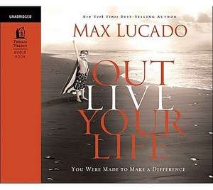 Outlive Your Life: You Were Made to Make a Difference de Max Lucado