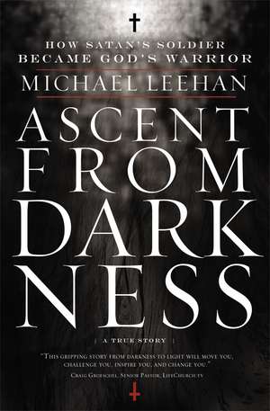 Ascent from Darkness: How Satan's Soldier Became God's Warrior de Michael Leehan