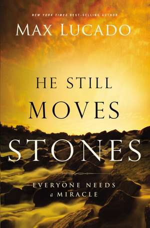 He Still Moves Stones de Max Lucado