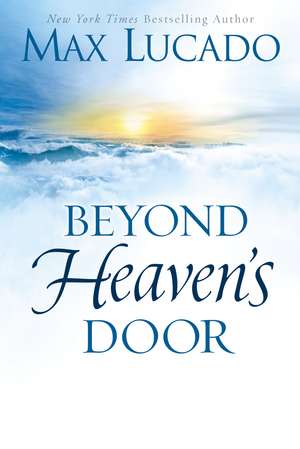 Beyond Heaven's Door de Max Lucado