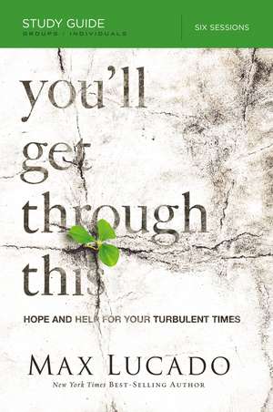 You'll Get Through This Bible Study Guide: Hope and Help for Your Turbulent Times de Max Lucado