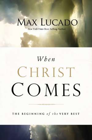 When Christ Comes: The Beginning of the Very Best de Max Lucado