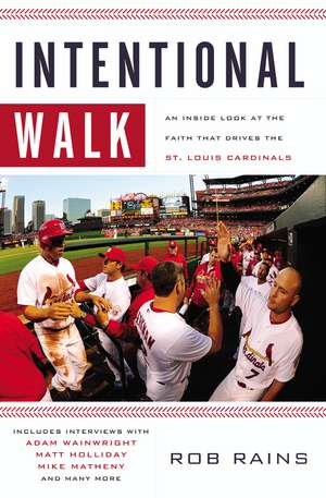 Intentional Walk: An Inside Look at the Faith That Drives the St. Louis Cardinals de Rob Rains