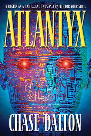 Atlantyx: It Begins As a Game . . . And Ends As a Battle for Your Soul de Chase Dalton