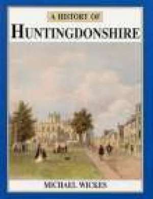 A History of Huntingdonshire de Michael Wickes