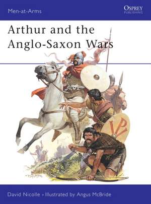 Arthur and the Anglo-Saxon Wars de David Nicolle