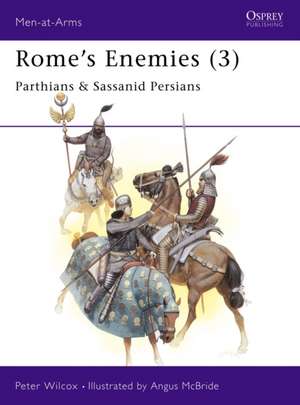 Rome's Enemies (3): Parthians & Sassanid Persians de P. Wilcox