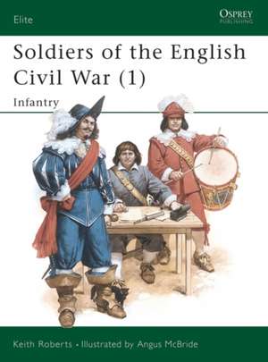 Soldiers of the English Civil War (1): Infantry de Keith Roberts