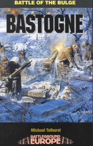 Bastogne: Battle of the Bulge de Mike Tolhurst