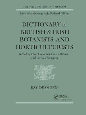 Dictionary Of British And Irish Botantists And Horticulturalists Including plant collectors, flower painters and garden designers de Ray Desmond