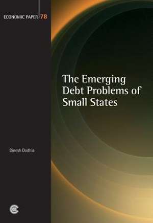 The Emerging Debt Problems of Small States de Dinesh Dodhia