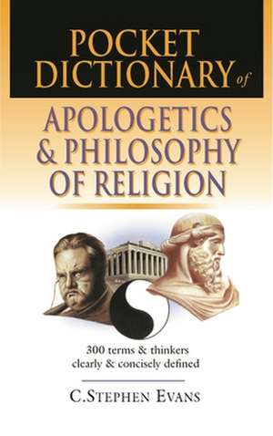 Pocket dictionary of apologetics & philosophy of – 300 Terms And Thinkers Clearly And Concisely Defined de C Stephen Evans